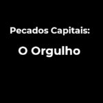 Pecados Capitais: O Orgulho